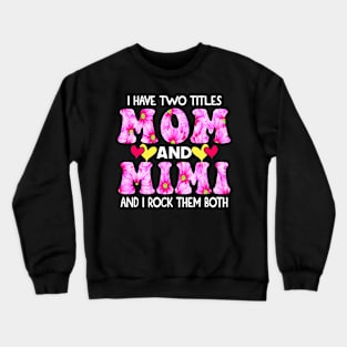 I Have Two Titles Mom And Mimi and I Rock Them Both Pink Floral Mothers day gift Crewneck Sweatshirt